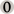 0